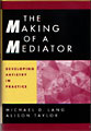 The Making of a Mediator by Michael D. Lang and Allison Taylor