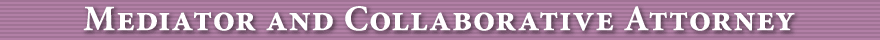 Mediator and Collaborative Attorney
